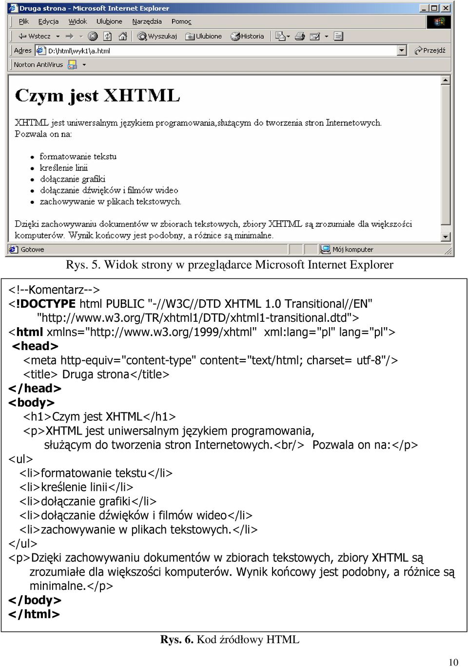 org/1999/xhtml" xml:lang="pl" lang="pl"> <head> <meta http-equiv="content-type" content="text/html; charset= utf-8"/> <title> Druga strona</title> </head> <body> <h1>czym jest XHTML</h1> <p>xhtml