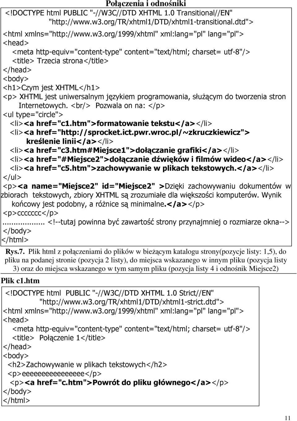 org/1999/xhtml" xml:lang="pl" lang="pl"> <head> <meta http-equiv="content-type" content="text/html; charset= utf-8"/> <title> Trzecia strona</title> </head> <body> <h1>czym jest XHTML</h1> <p> XHTML