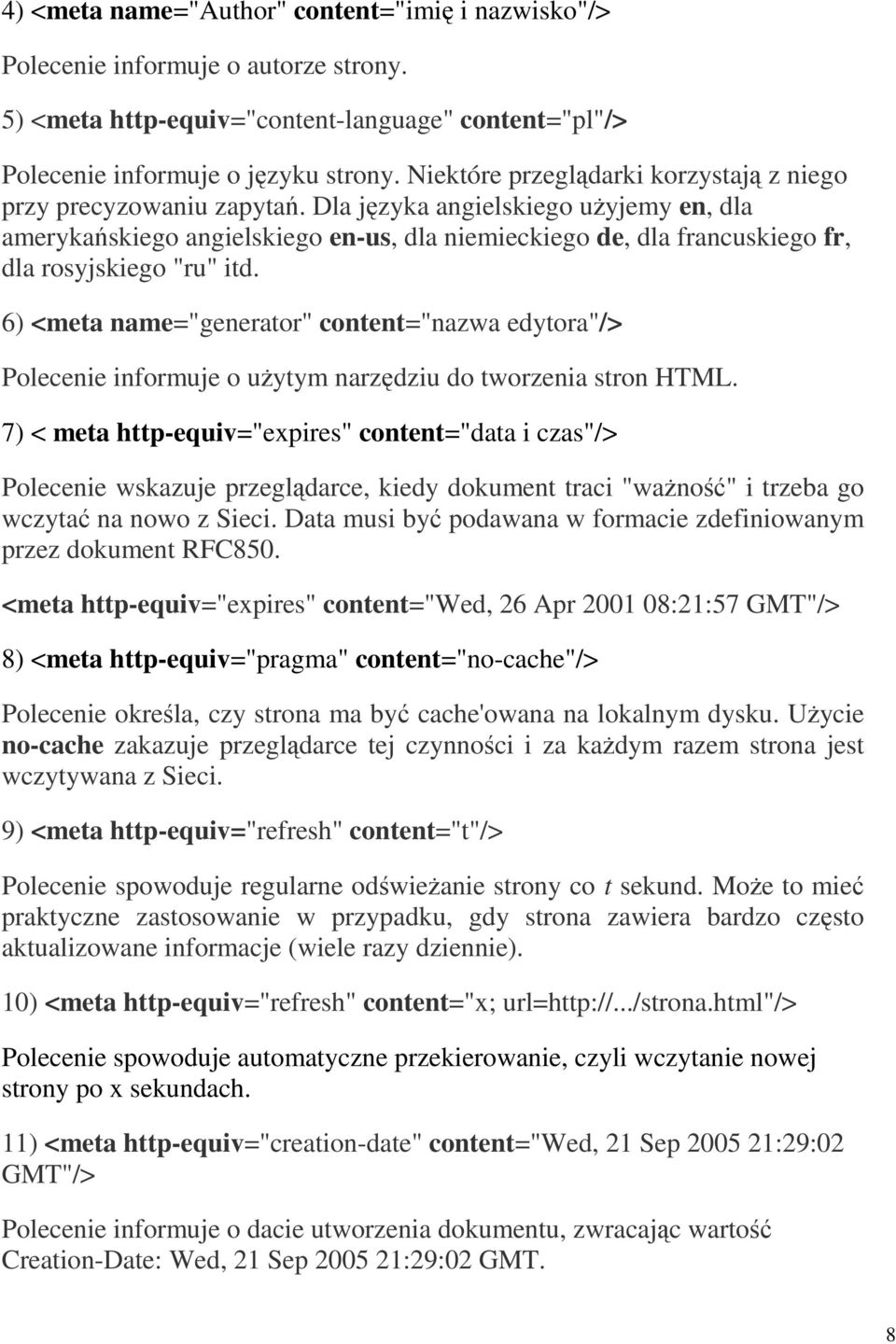 Dla języka angielskiego uŝyjemy en, dla amerykańskiego angielskiego en-us, dla niemieckiego de, dla francuskiego fr, dla rosyjskiego "ru" itd.