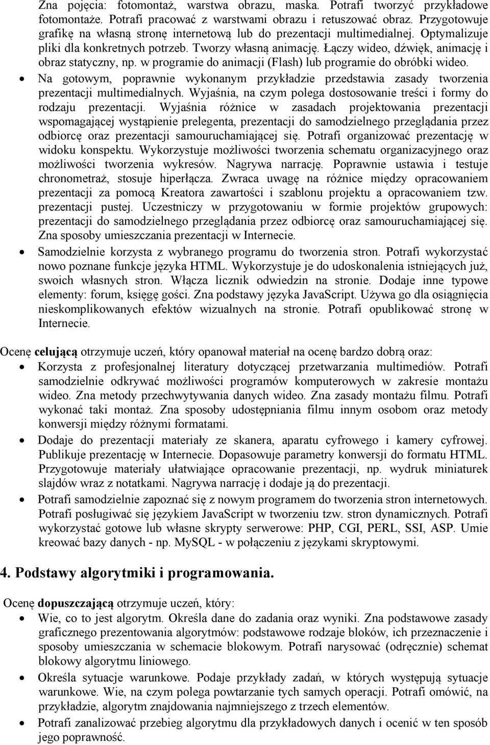 Łączy wideo, dźwięk, animację i obraz statyczny, np. w programie do animacji (Flash) lub programie do obróbki wideo.
