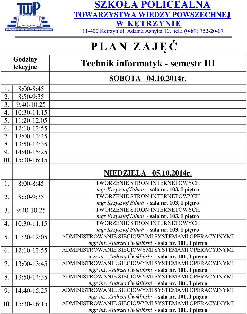 12:10-12:55 ADMINISTROWANIE SIECIOWYMI SYSTEMAMI OPERACYJNYMI 7. 13:00-13:45 ADMINISTROWANIE SIECIOWYMI SYSTEMAMI OPERACYJNYMI 8.