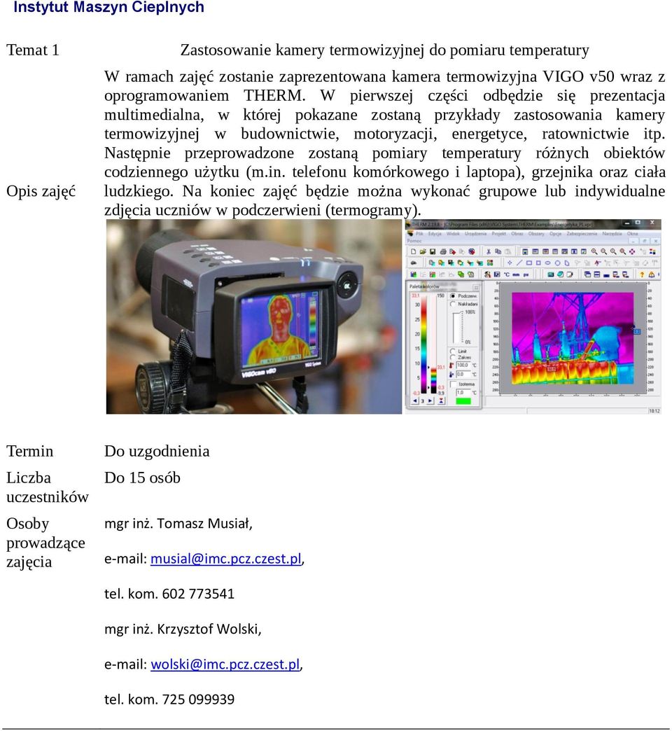 Następnie przeprowadzone zostaną pomiary temperatury różnych obiektów codziennego użytku (m.in. telefonu komórkowego i laptopa), grzejnika oraz ciała ludzkiego.