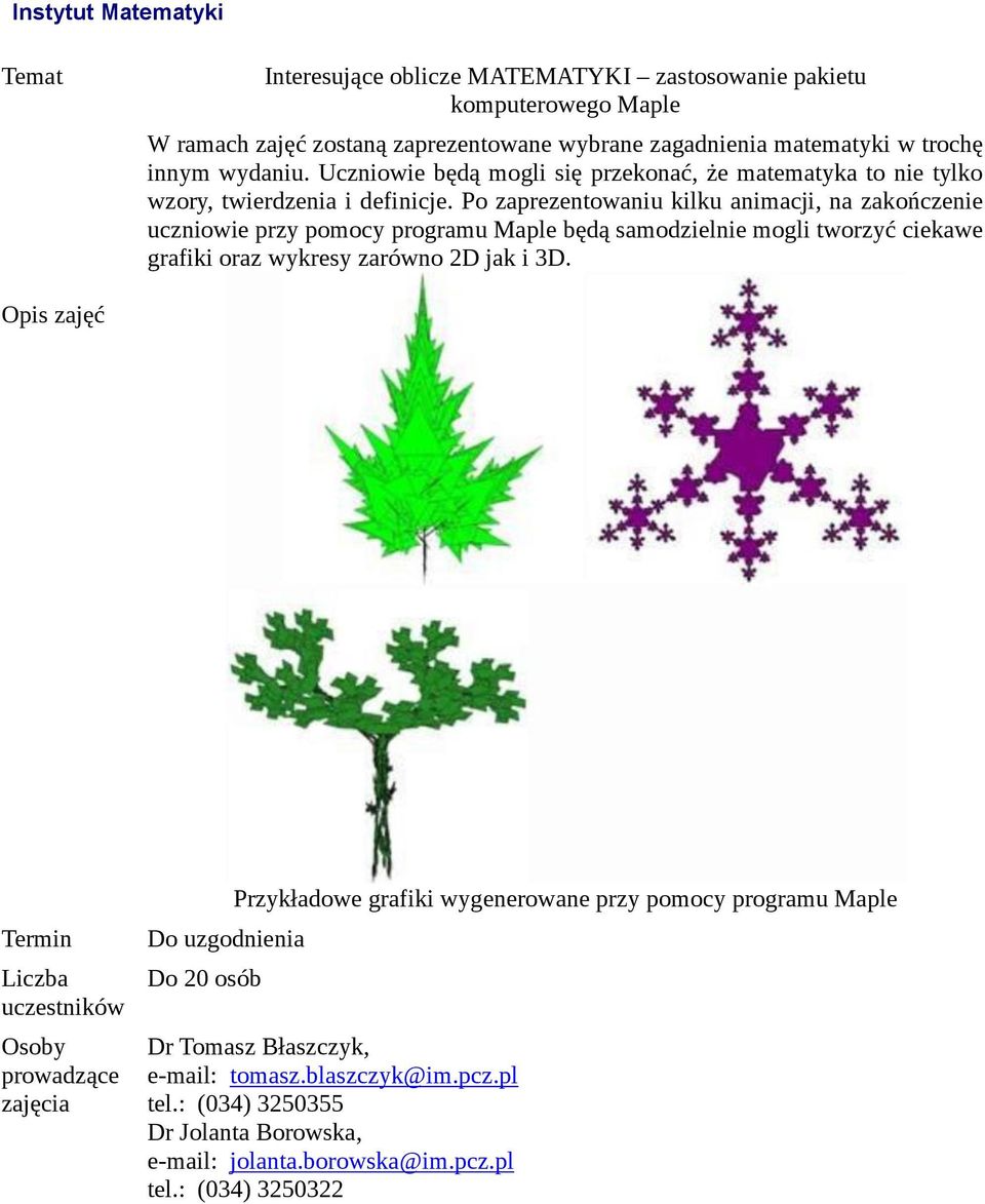 Po zaprezentowaniu kilku animacji, na zakończenie uczniowie przy pomocy programu Maple będą samodzielnie mogli tworzyć ciekawe grafiki oraz wykresy zarówno 2D jak i 3D.
