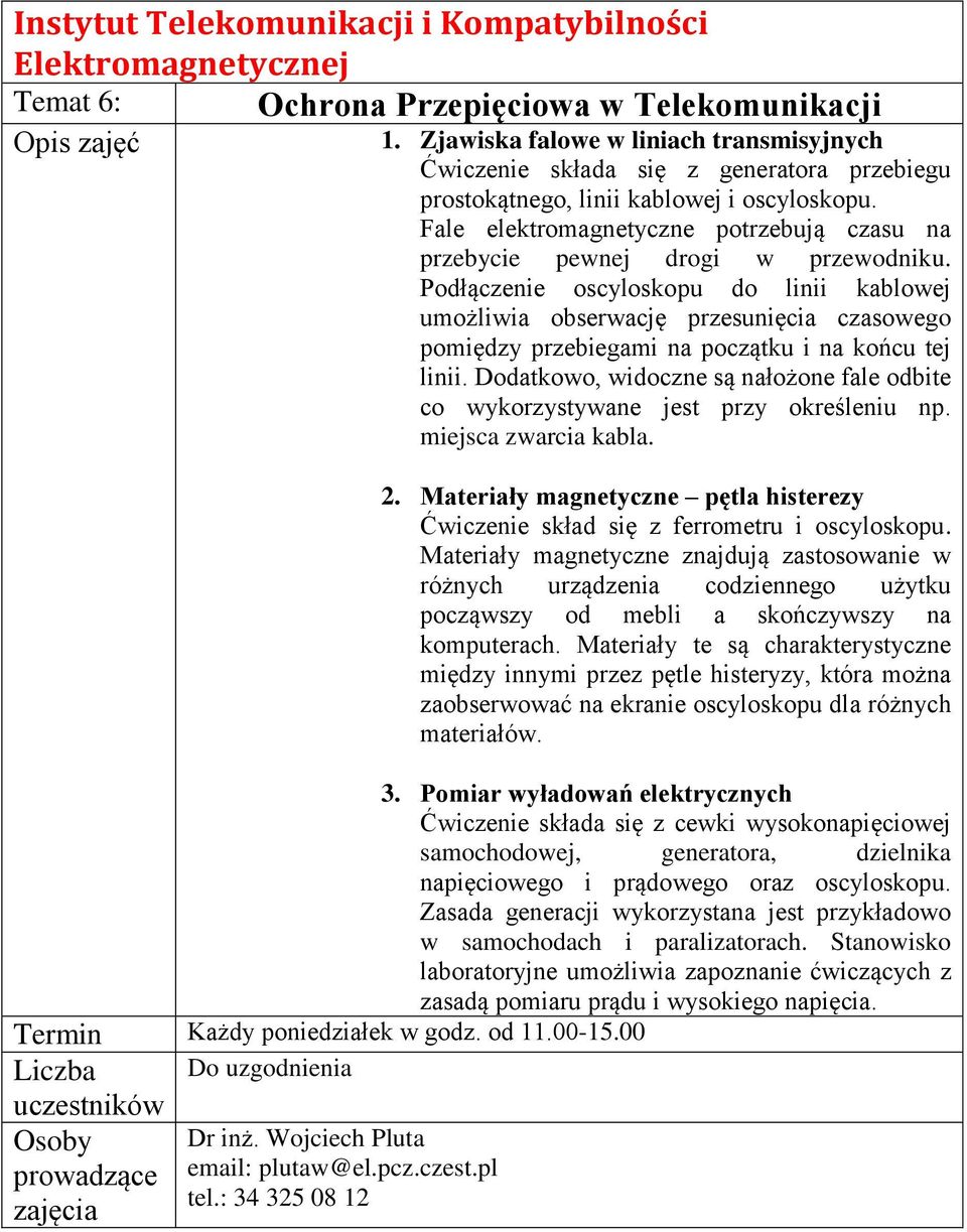 Fale elektromagnetyczne potrzebują czasu na przebycie pewnej drogi w przewodniku.