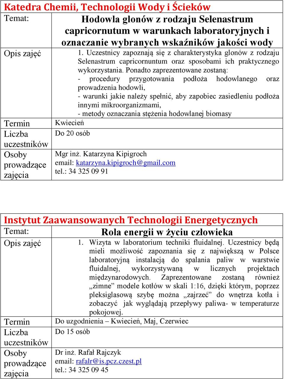 Ponadto zaprezentowane zostaną: - procedury przygotowania podłoża hodowlanego oraz prowadzenia hodowli, - warunki jakie należy spełnić, aby zapobiec zasiedleniu podłoża innymi mikroorganizmami, -