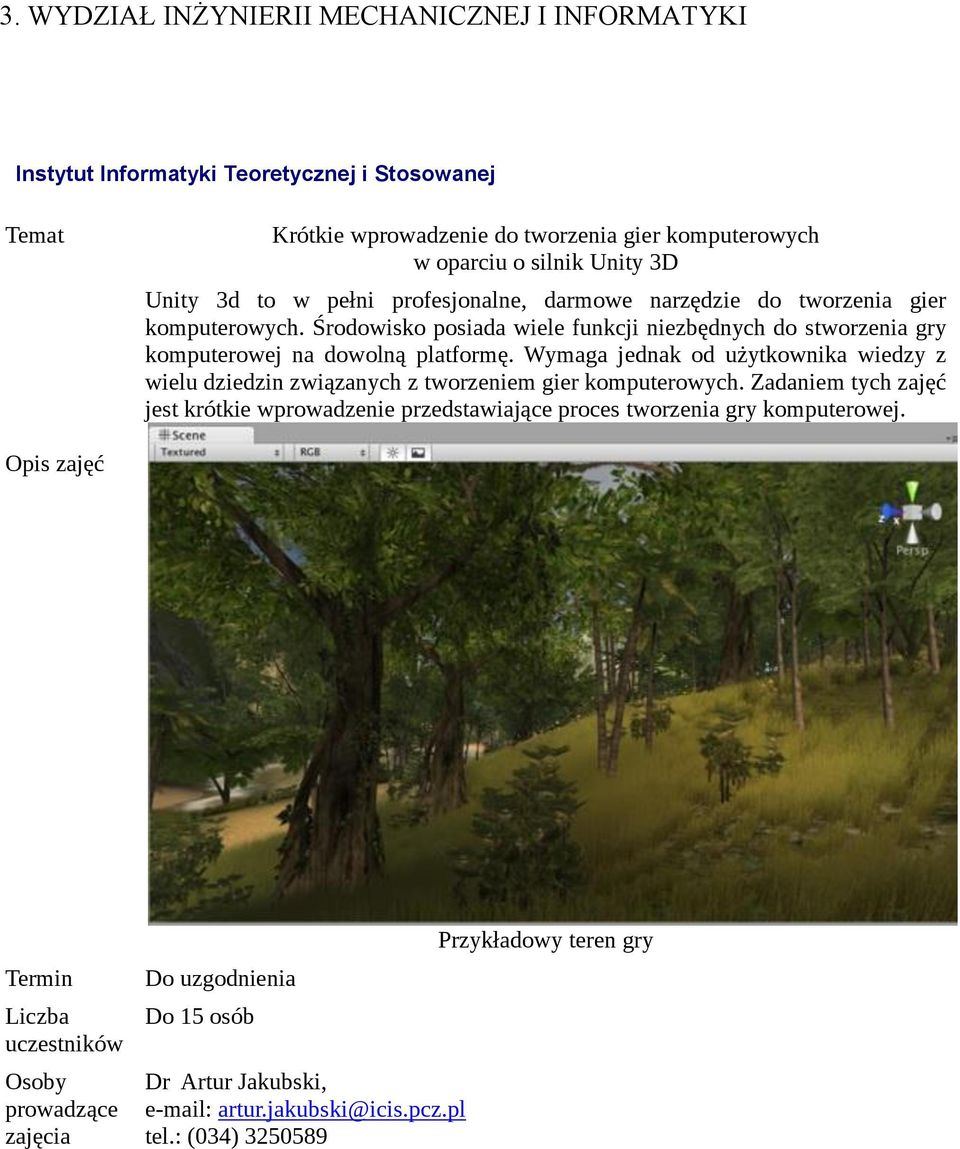 Środowisko posiada wiele funkcji niezbędnych do stworzenia gry komputerowej na dowolną platformę.