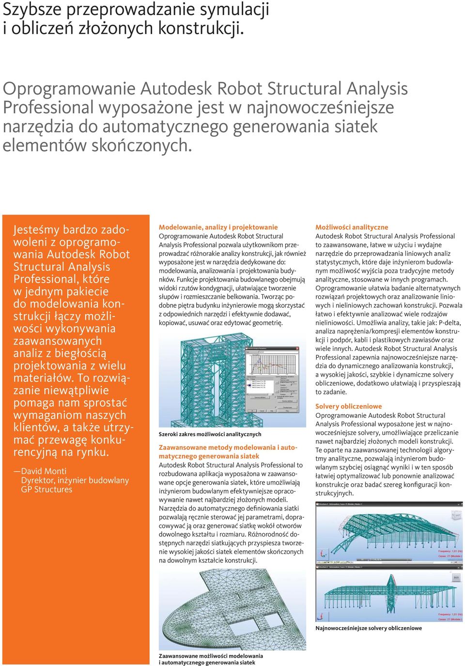 biegłością projektowania z wielu materiałów. To rozwiązanie niewątpliwie pomaga nam sprostać wymaganiom naszych klientów, a także utrzymać przewagę konkurencyjną na rynku.