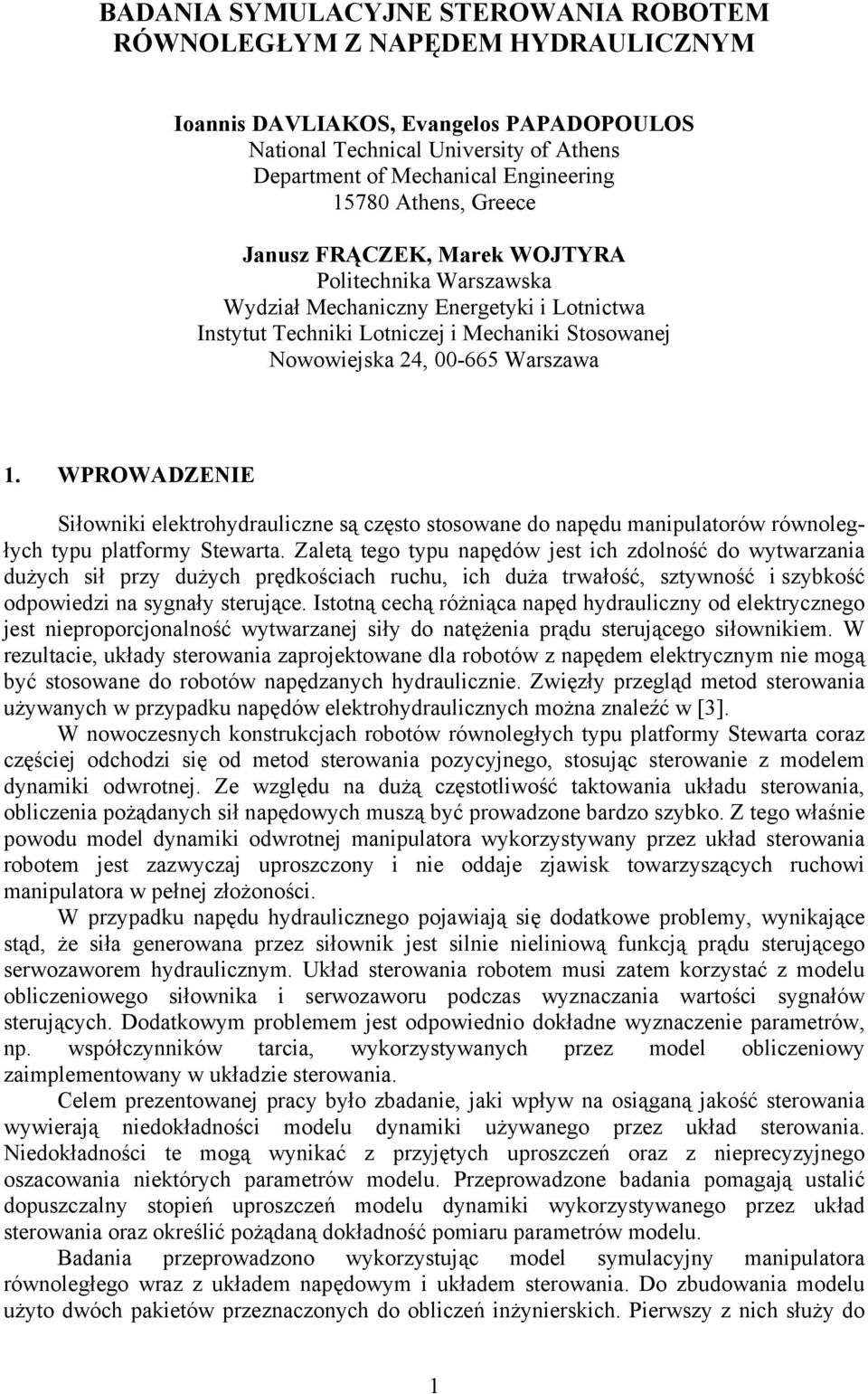 WPOWAZENIE Siłowniki eektrohydrauiczne są często stosowane do napędu manipuatorów równoegłych typu patformy Stewarta.