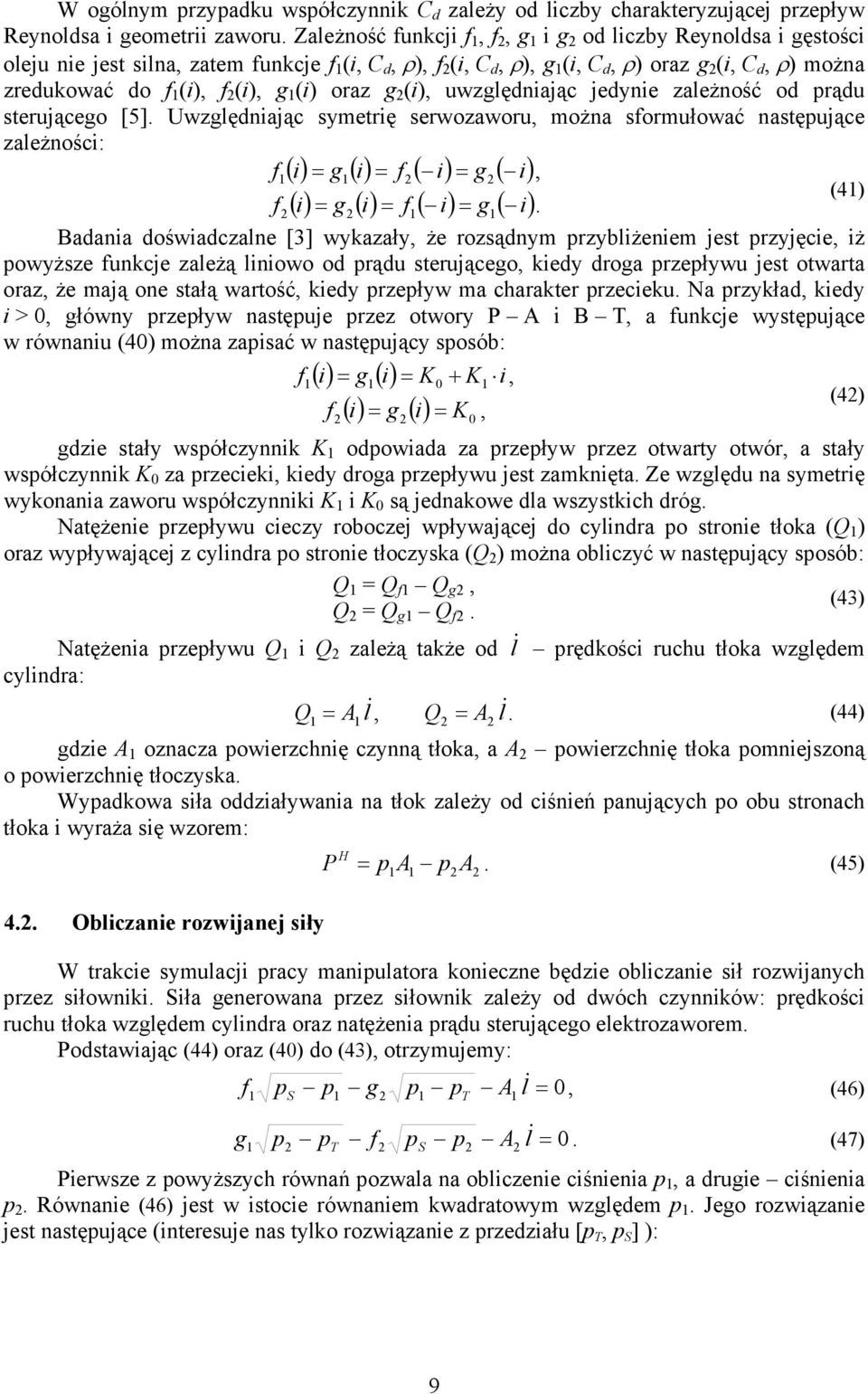 edynie zaeżność od prądu steruącego [5]. Uwzgędniaąc symetrię serwozaworu można sformułować następuące zaeżności: f() i g( i) f( i) g( i) (4) f() i g() i f( i) g( i).