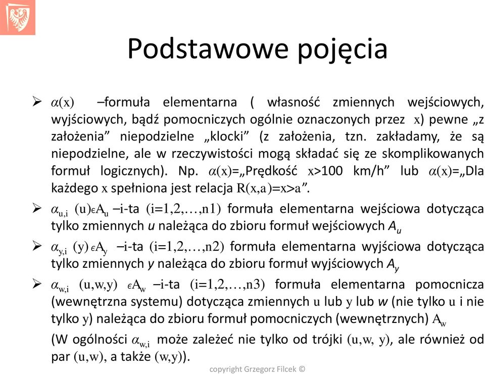 α u,i (u)єa u i-ta (i=1,2,,n1) formuła elementarna wejściowa dotycząca tylko zmiennych u należąca do zbioru formuł wejściowych A u α y,i (y) ЄA y i-ta (i=1,2,,n2) formuła elementarna wyjściowa
