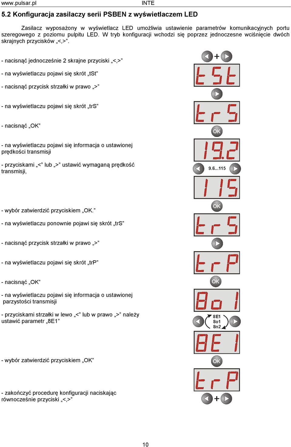 - nacisnąć jednocześnie 2 skrajne przyciski <,> - na wyświetlaczu pojawi się skrót tst - nacisnąć przycisk strzałki w prawo > - na wyświetlaczu pojawi się skrót trs - nacisnąć OK - na wyświetlaczu