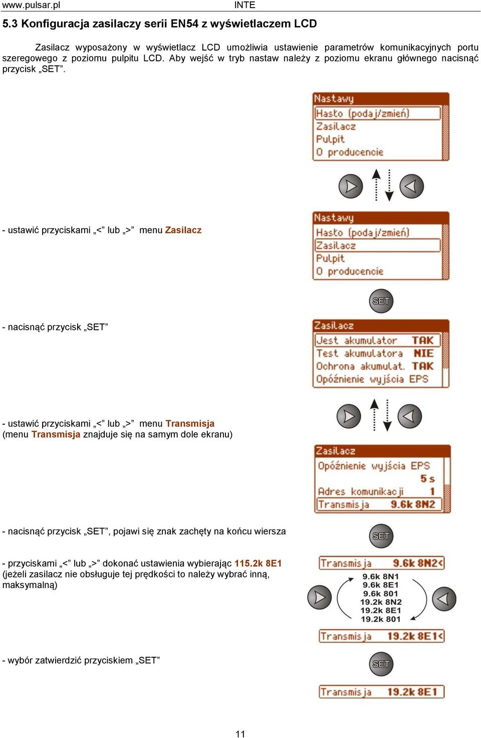 - ustawić przyciskami < lub > menu Zasilacz - nacisnąć przycisk SET - ustawić przyciskami < lub > menu Transmisja (menu Transmisja znajduje się na samym dole ekranu) -