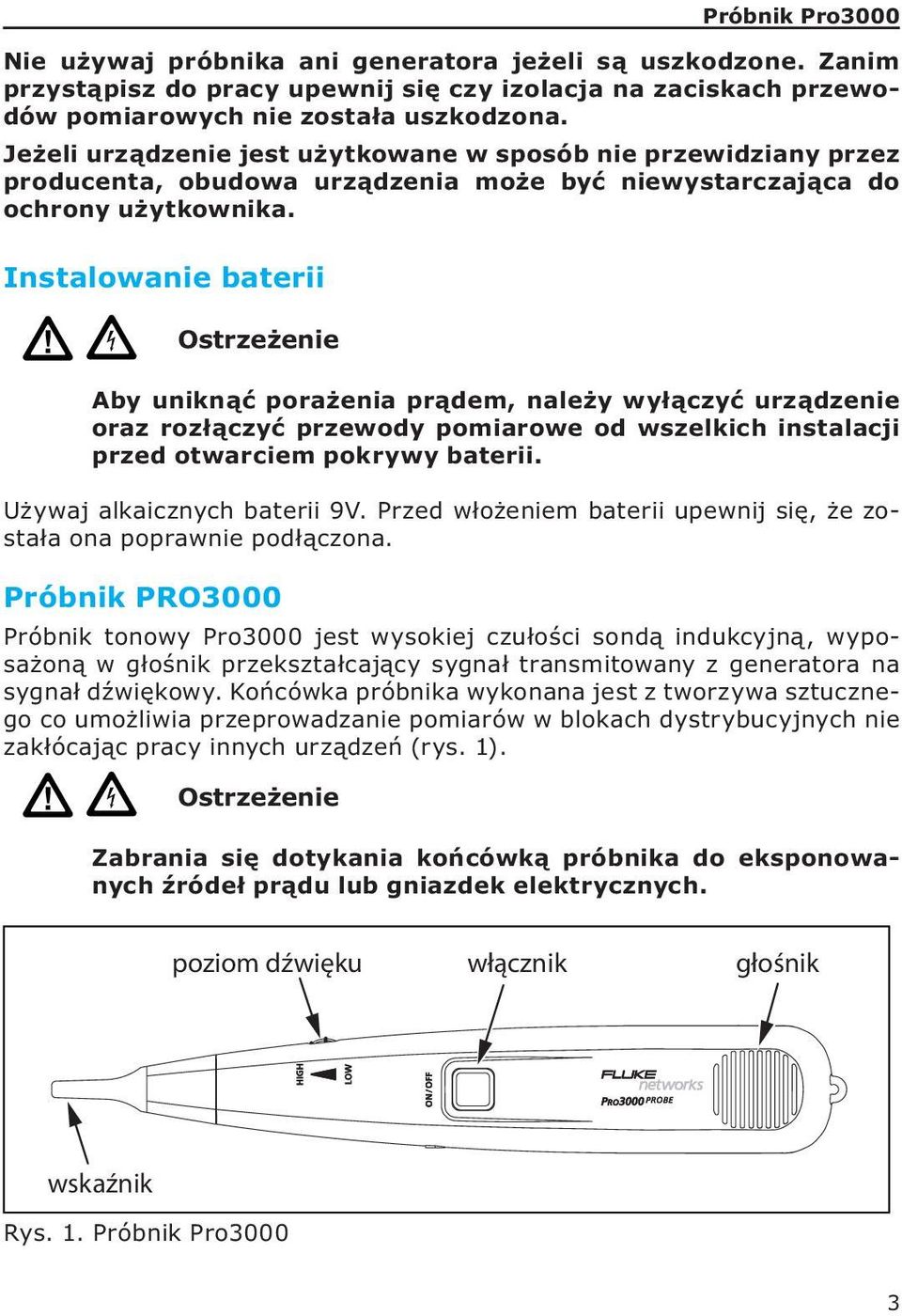 Instalowanie baterii Ostrzeżenie Aby uniknąć porażenia prądem, należy wyłączyć urządzenie oraz rozłączyć przewody pomiarowe od wszelkich instalacji przed otwarciem pokrywy baterii.