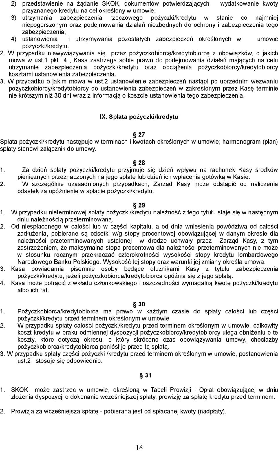 pożyczki/kredytu. 2. W przypadku niewywiązywania się przez pożyczkobiorcę/kredytobiorcę z obowiązków, o jakich mowa w ust.
