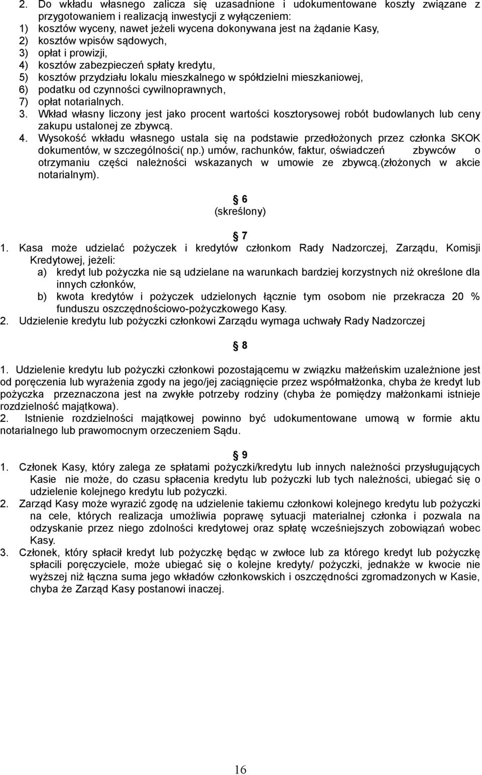 cywilnoprawnych, 7) opłat notarialnych. 3. Wkład własny liczony jest jako procent wartości kosztorysowej robót budowlanych lub ceny zakupu ustalonej ze zbywcą. 4.