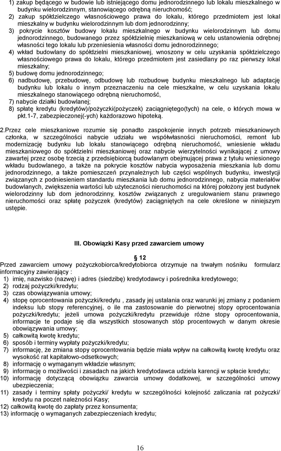 budowanego przez spółdzielnię mieszkaniową w celu ustanowienia odrębnej własności tego lokalu lub przeniesienia własności domu jednorodzinnego; 4) wkład budowlany do spółdzielni mieszkaniowej,
