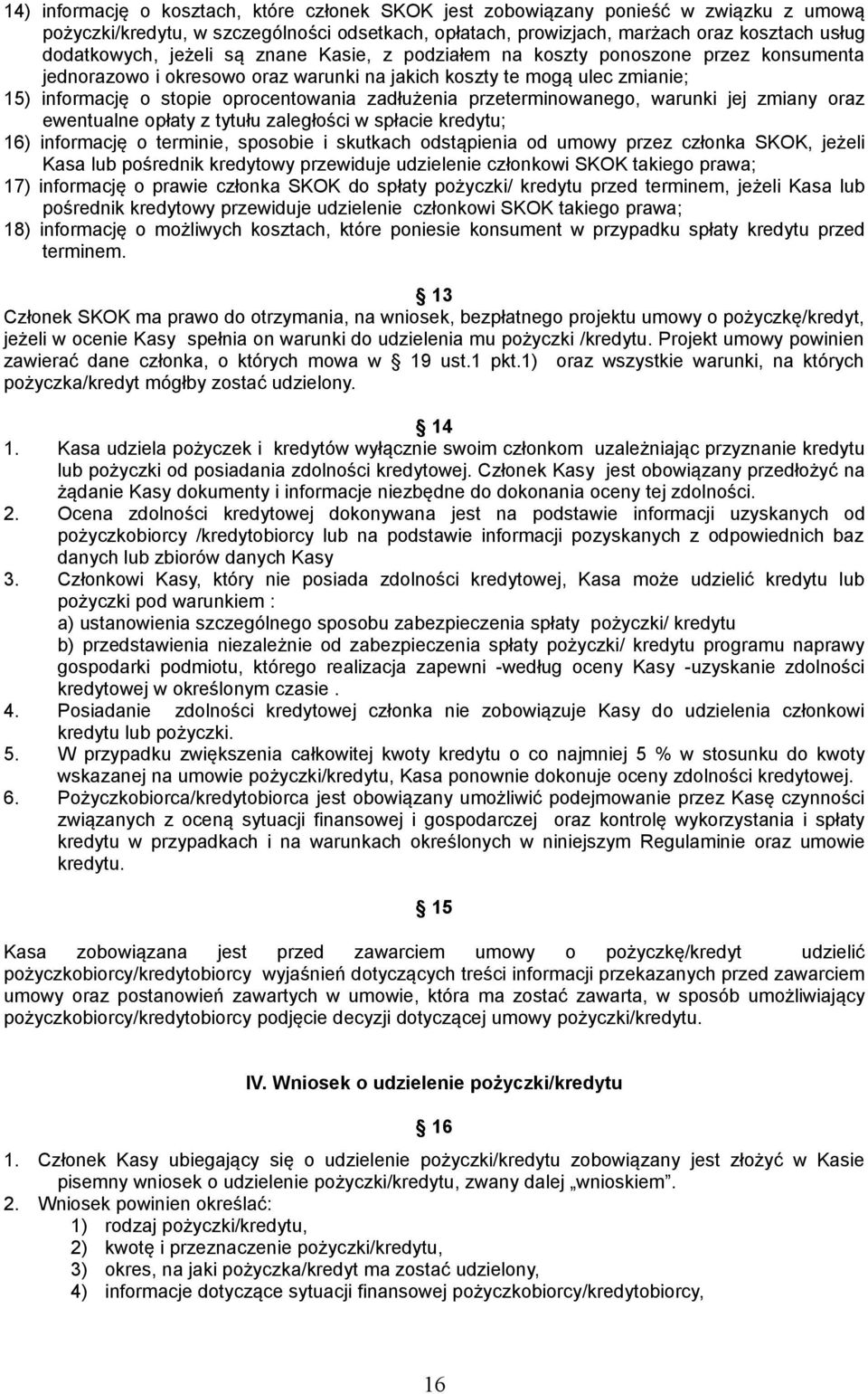 przeterminowanego, warunki jej zmiany oraz ewentualne opłaty z tytułu zaległości w spłacie kredytu; ) informację o terminie, sposobie i skutkach odstąpienia od umowy przez członka SKOK, jeżeli Kasa
