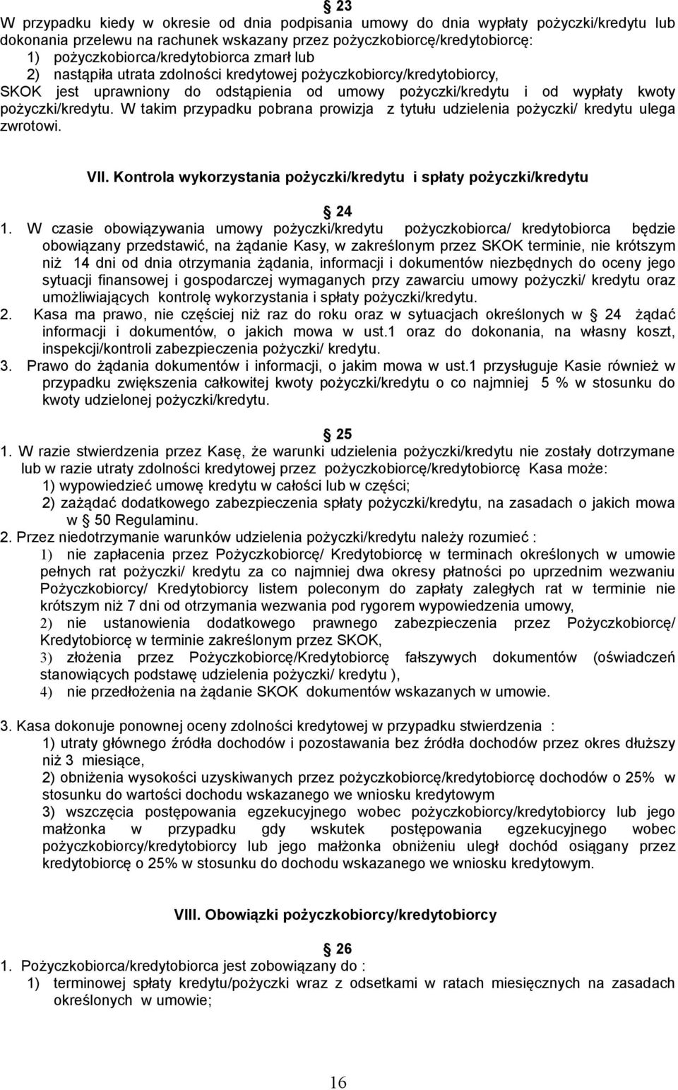 pożyczki/kredytu. W takim przypadku pobrana prowizja z tytułu udzielenia pożyczki/ kredytu ulega zwrotowi. VII. Kontrola wykorzystania pożyczki/kredytu i spłaty pożyczki/kredytu 24 1.