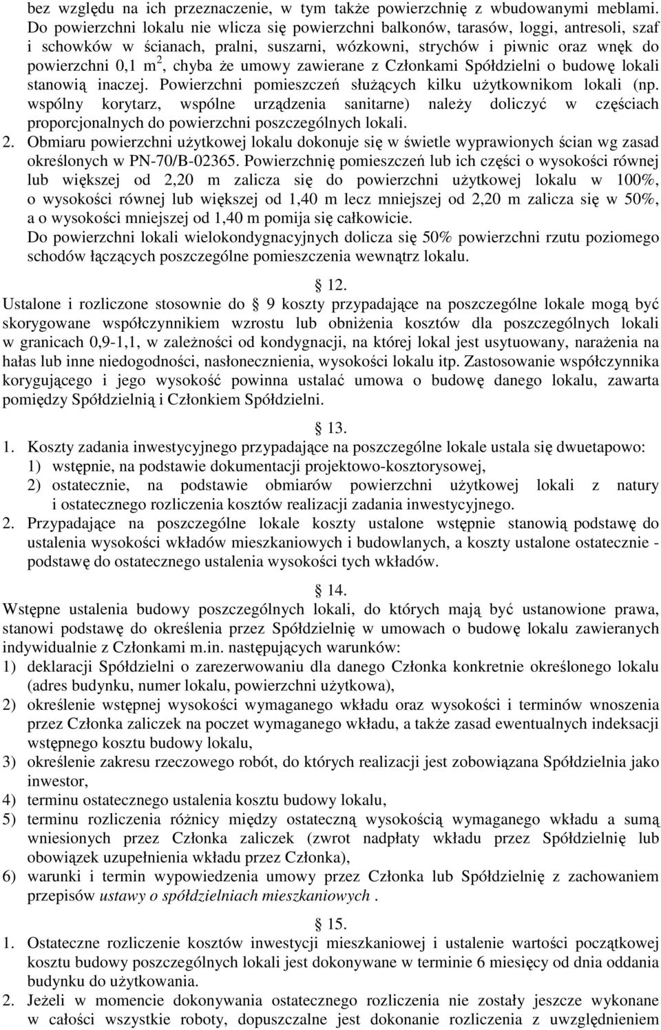Ŝe umowy zawierane z Członkami Spółdzielni o budowę lokali stanowią inaczej. Powierzchni pomieszczeń słuŝących kilku uŝytkownikom lokali (np.