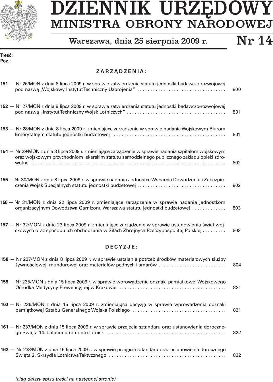 w sprawie zatwierdzenia statutu jednostki badawczo-rozwojowej pod nazwą Instytut Techniczny Wojsk Lotniczych...................................... 801 153 Nr 28/MON z dnia 8 lipca 2009 r.