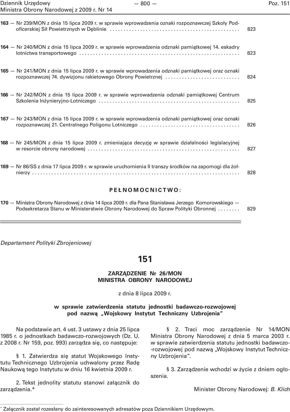 w sprawie wprowadzenia odznaki pamiątkowej oraz oznaki rozpoznawczej 74. dywizjonu rakietowego Obrony Powietrznej........................... 824 166 Nr 242/MON z dnia 15 lipca 2009 r.