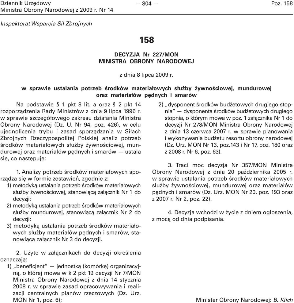 a oraz 2 pkt 14 rozporządzenia Rady Ministrów z dnia 9 lipca 1996 r. w sprawie szczegółowego zakresu działania Ministra Obrony Narodowej (Dz. U. Nr 94, poz.