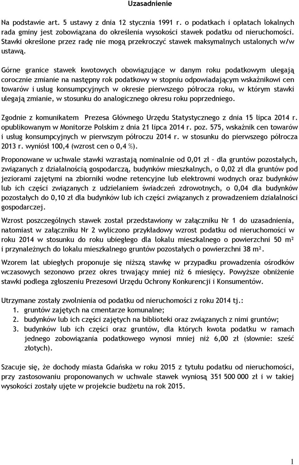 Górne granice stawek kwotowych obowiązujące w danym roku podatkowym ulegają corocznie zmianie na następny rok podatkowy w stopniu odpowiadającym wskaźnikowi cen towarów i usług konsumpcyjnych w