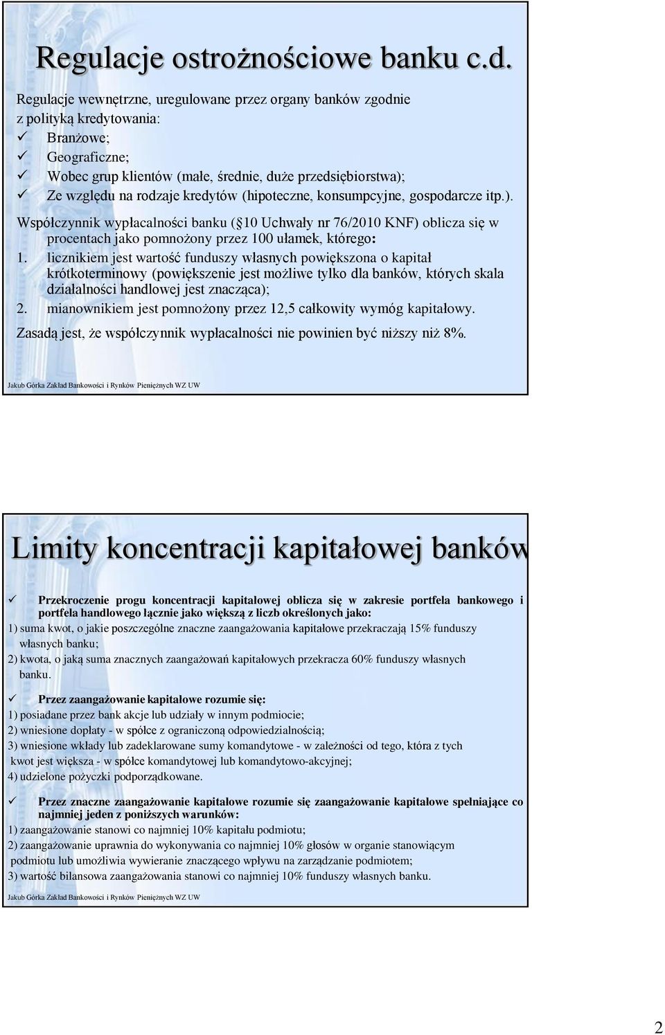 kredytów (hipoteczne, konsumpcyjne, gospodarcze itp.). Współczynnik wypłacalności banku ( 10 Uchwały nr 76/2010 KNF) oblicza się w procentach jako pomnożony przez 100 ułamek, którego: 1.