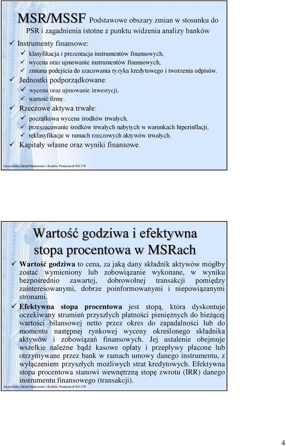 Rzeczowe aktywa trwałe: początkowa wycena środków trwałych, przeszacowanie środków trwałych nabytych w warunkach hiperinflacji, reklasyfikacje w ramach rzeczowych aktywów trwałych.