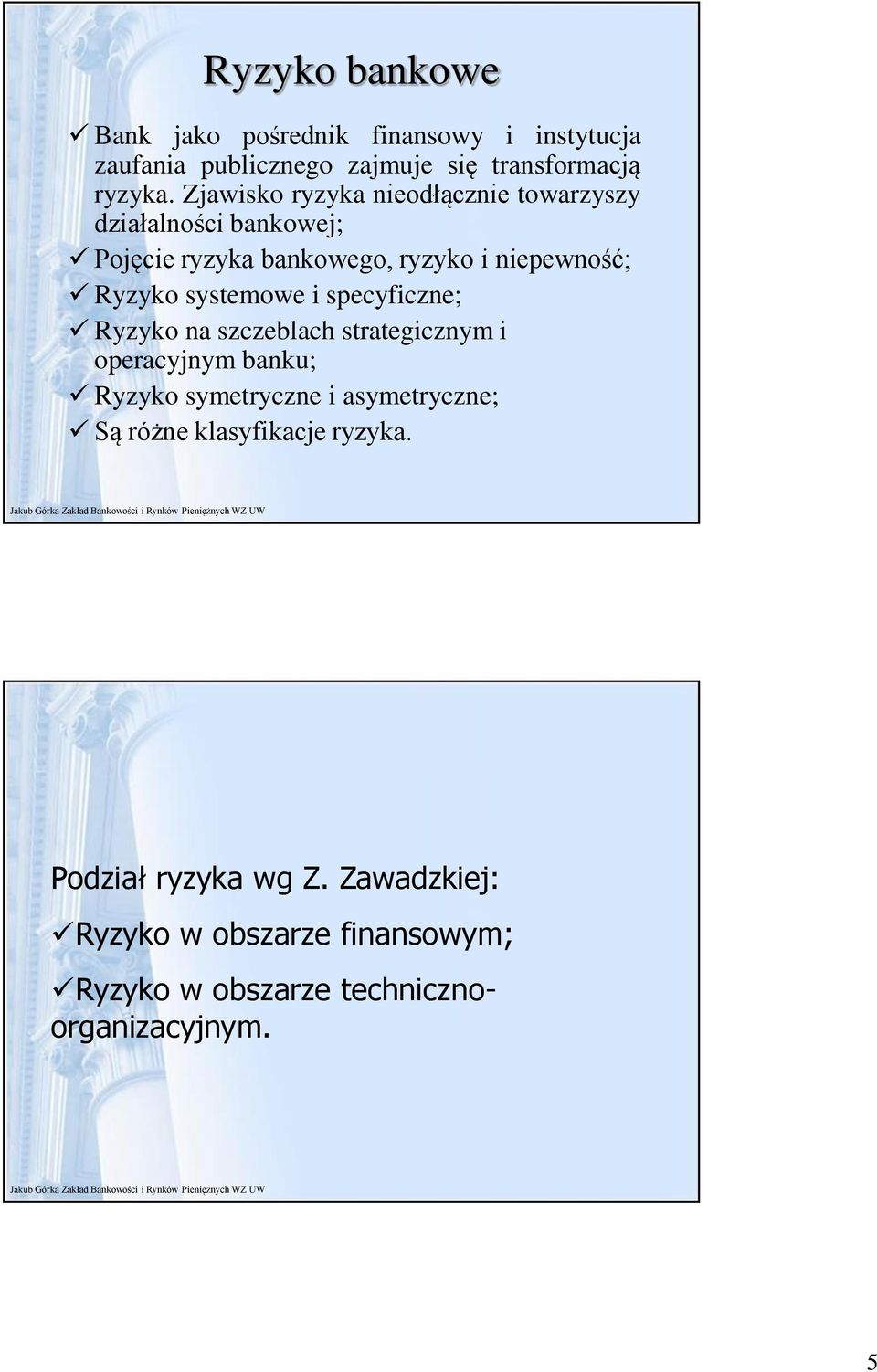 systemowe i specyficzne; na szczeblach strategicznym i operacyjnym banku; symetryczne i asymetryczne; Są różne