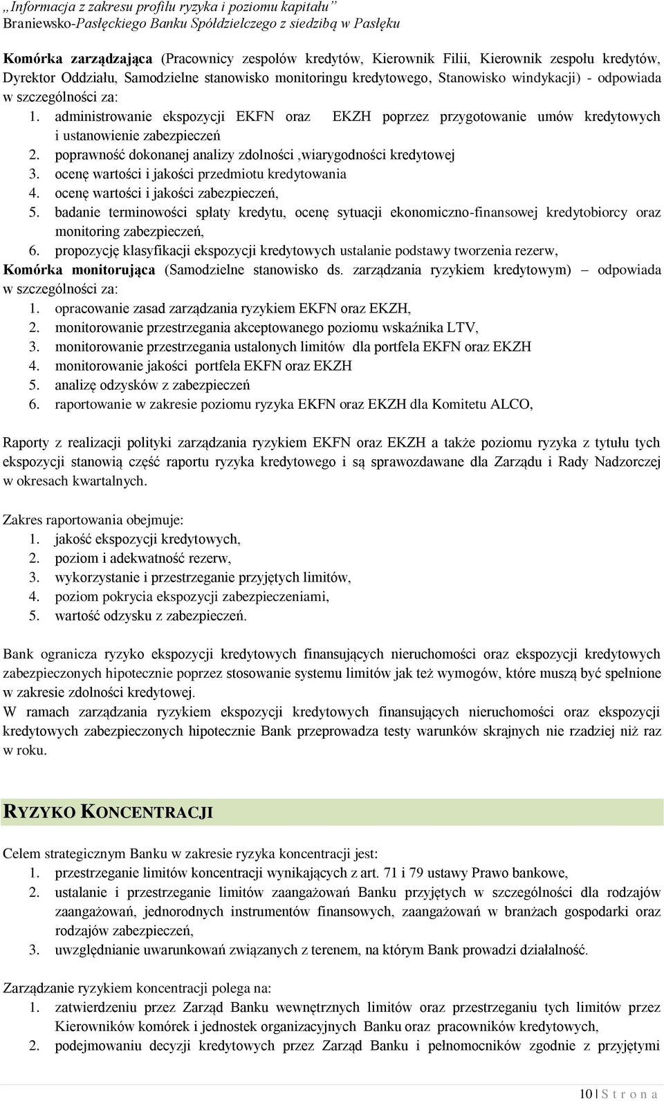 poprawność dokonanej analizy zdolności,wiarygodności kredytowej 3. ocenę wartości i jakości przedmiotu kredytowania 4. ocenę wartości i jakości zabezpieczeń, 5.
