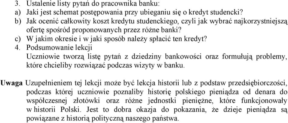 Podsumowanie lekcji Uczniowie tworzą listę pytań z dziedziny bankowości oraz formułują problemy, które chcieliby rozwiązać podczas wizyty w banku.