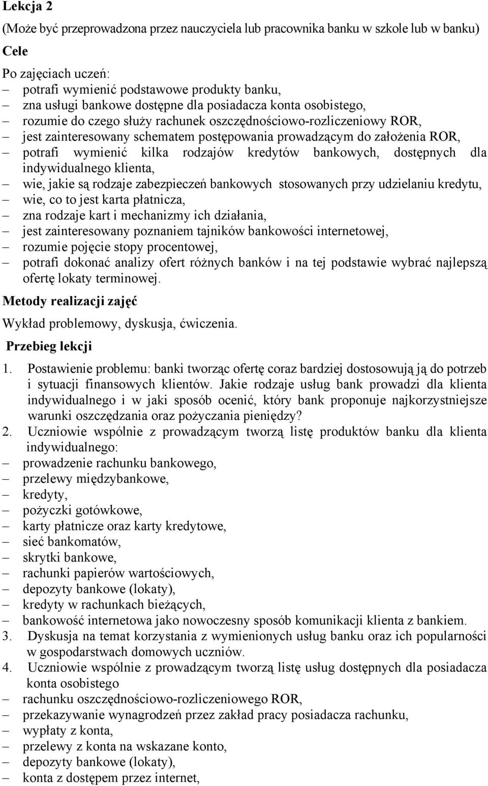 rodzajów kredytów bankowych, dostępnych dla indywidualnego klienta, wie, jakie są rodzaje zabezpieczeń bankowych stosowanych przy udzielaniu kredytu, wie, co to jest karta płatnicza, zna rodzaje kart