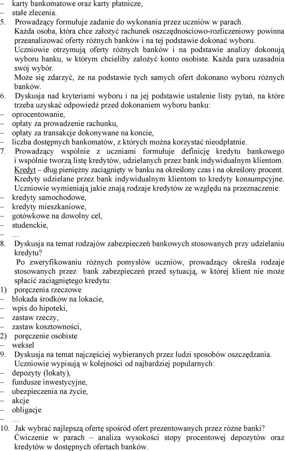 Uczniowie otrzymują oferty różnych banków i na podstawie analizy dokonują wyboru banku, w którym chcieliby założyć konto osobiste. Każda para uzasadnia swój wybór.