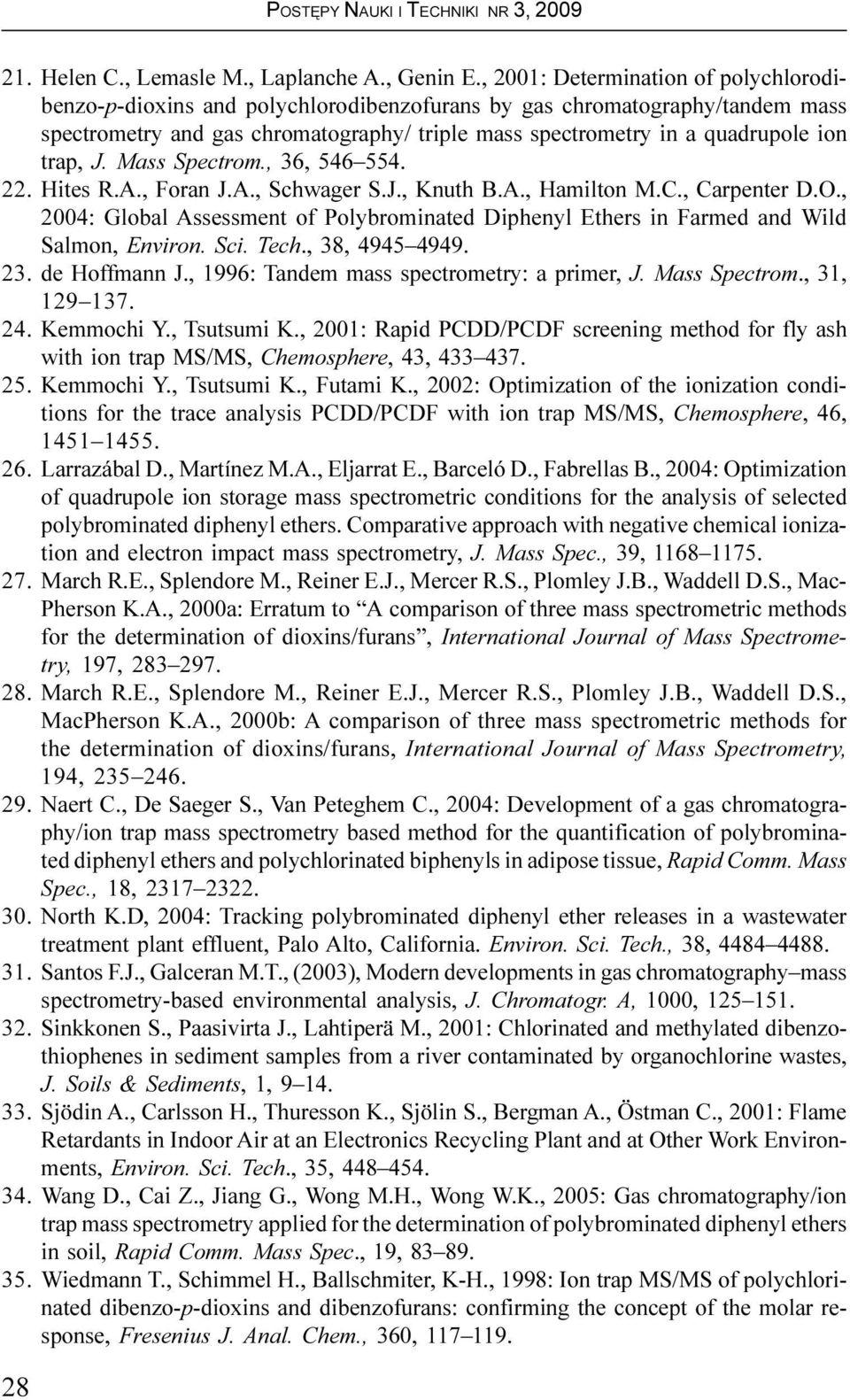 trap, J. Mass Spectrom., 36, 546 554. 22. Hites R.A., Foran J.A., Schwager S.J., Knuth B.A., Hamilton M.C., Carpenter D.O.