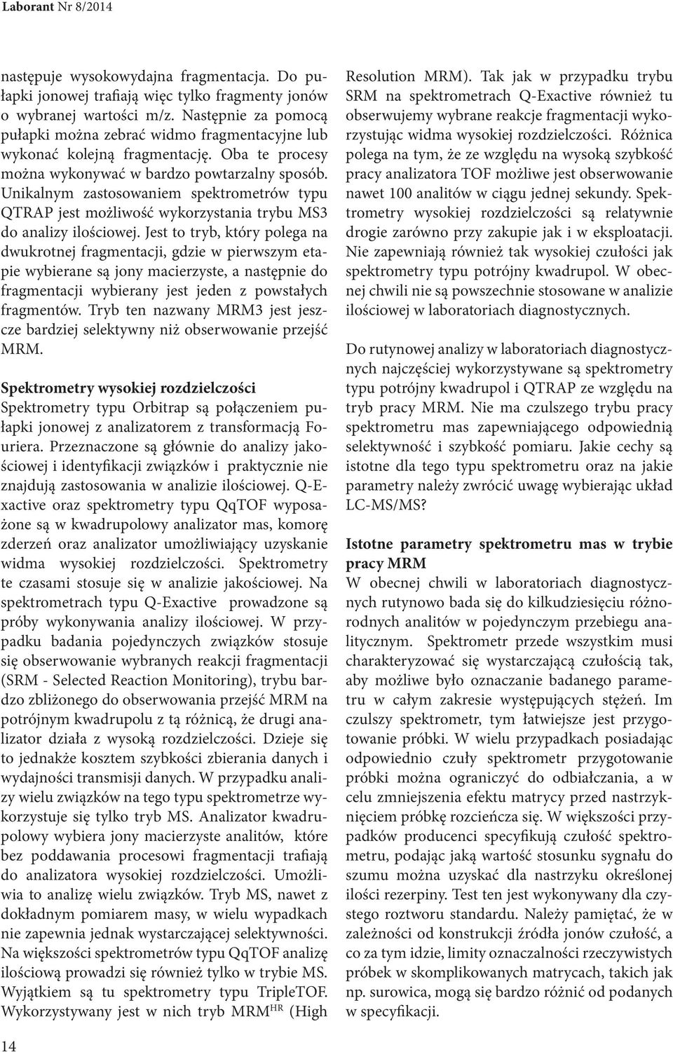 Unikalnym zastosowaniem spektrometrów typu QTRAP jest możliwość wykorzystania trybu MS3 do analizy ilościowej.