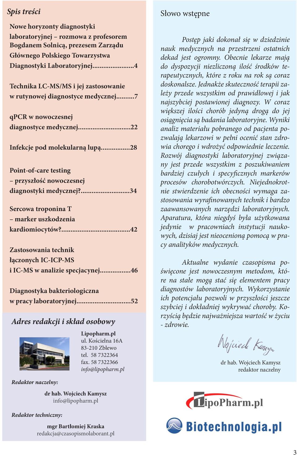 ..28 Point-of-care testing przyszłość nowoczesnej diagnostyki medycznej?...34 Sercowa troponina T marker uszkodzenia kardiomiocytów?