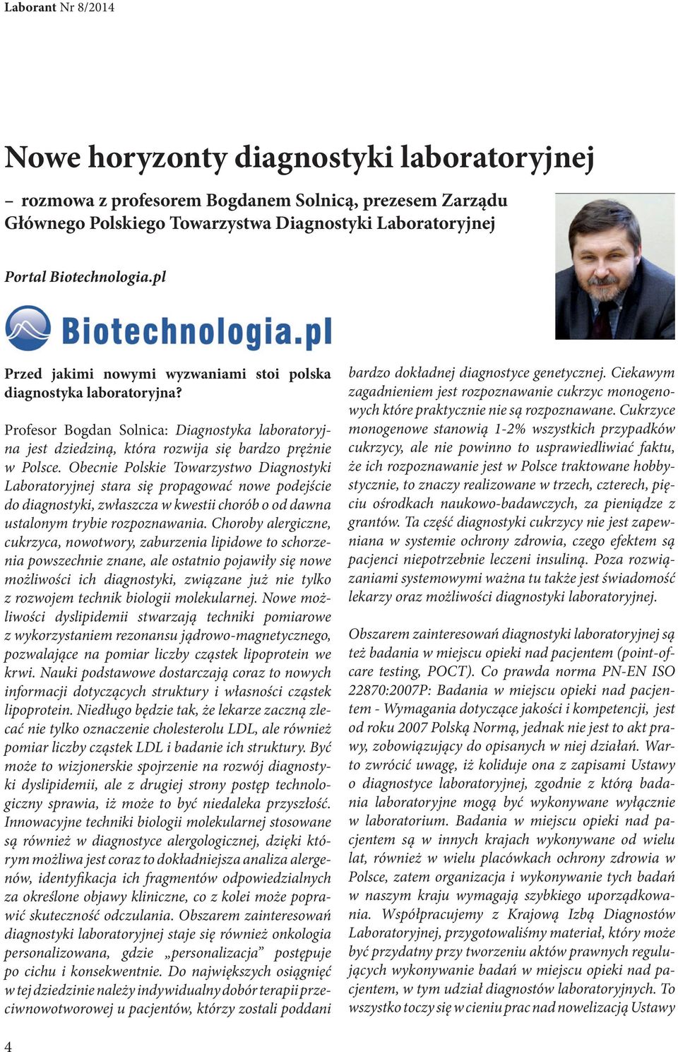 Obecnie Polskie Towarzystwo Diagnostyki Laboratoryjnej stara się propagować nowe podejście do diagnostyki, zwłaszcza w kwestii chorób o od dawna ustalonym trybie rozpoznawania.