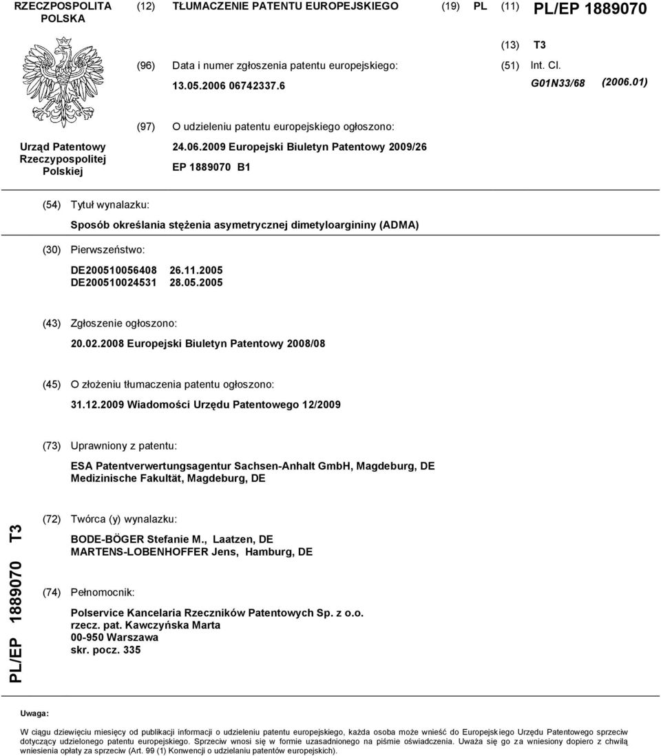 11.0 28.0.0 (43) Zgłoszenie ogłoszono:.02.08 Europejski Biuletyn Patentowy 08/08 (4) O złożeniu tłumaczenia patentu ogłoszono: 31.12.