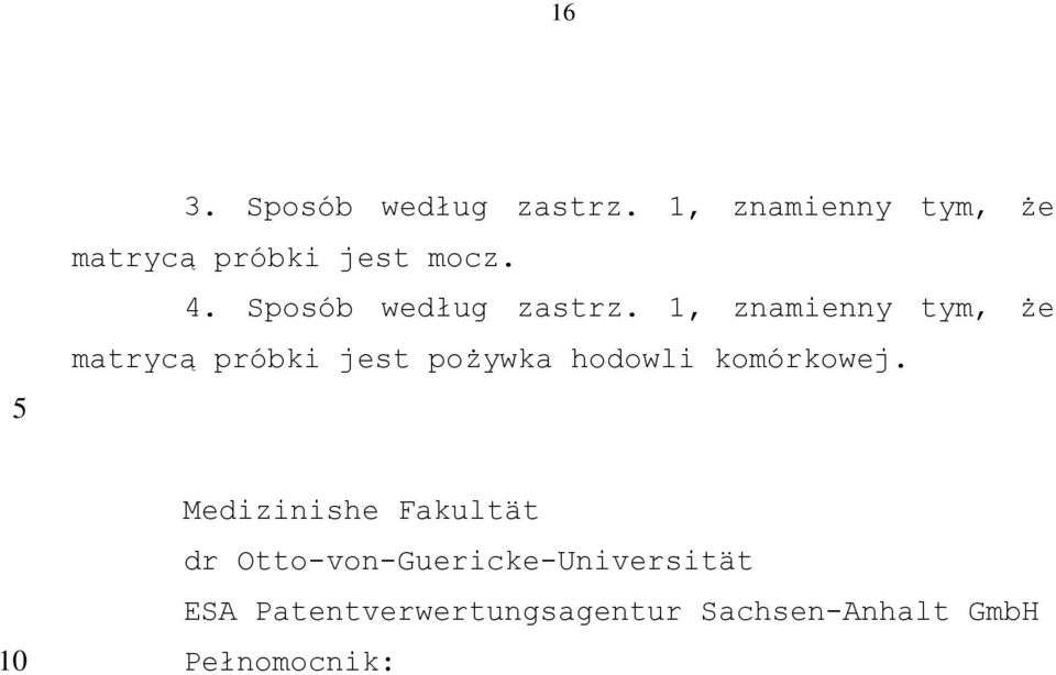 1, znamienny tym, że matrycą próbki jest pożywka hodowli komórkowej.