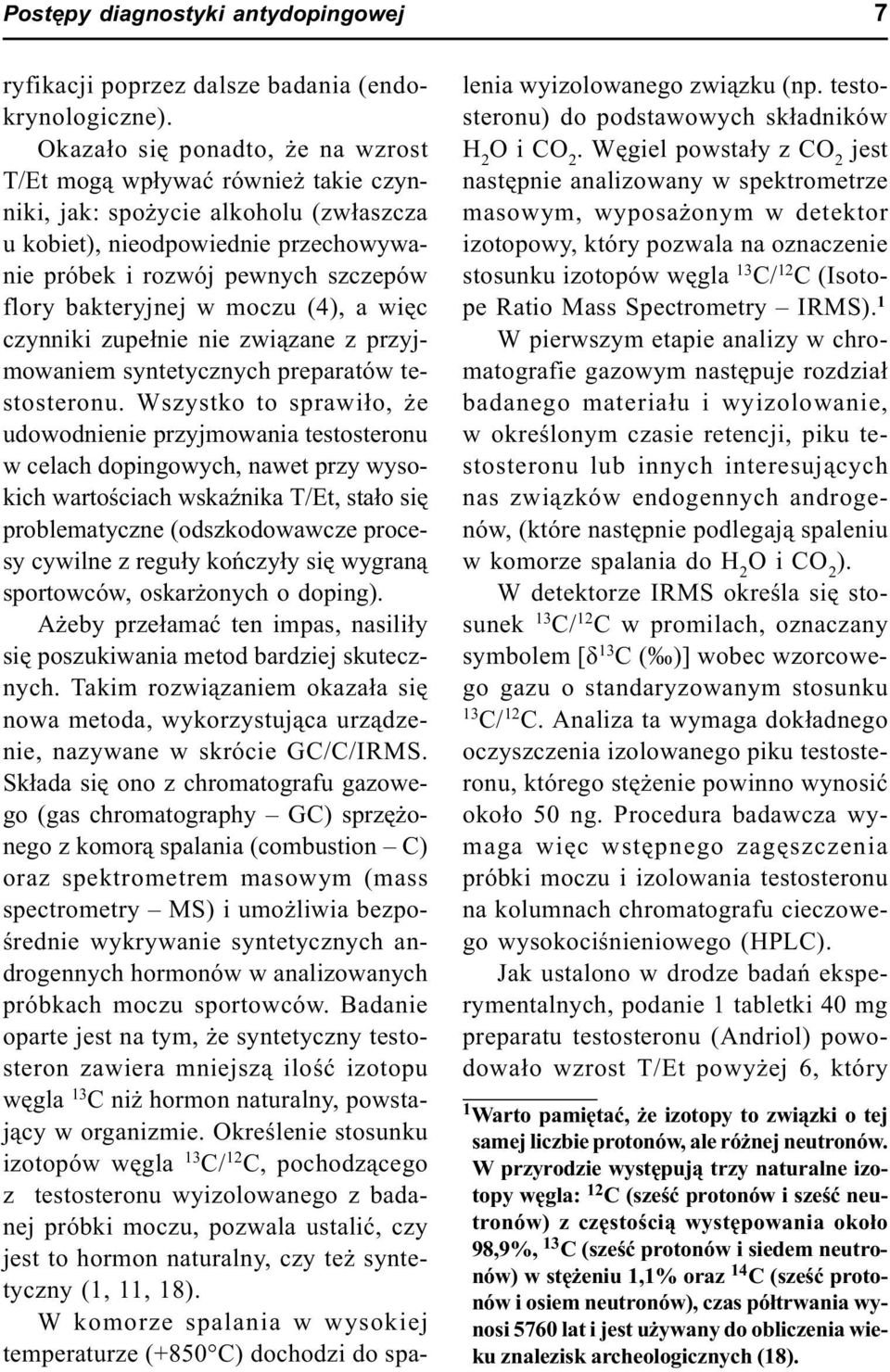 w moczu (4), a wiêc czynniki zupe³nie nie zwi¹zane z przyjmowaniem syntetycznych preparatów testosteronu.
