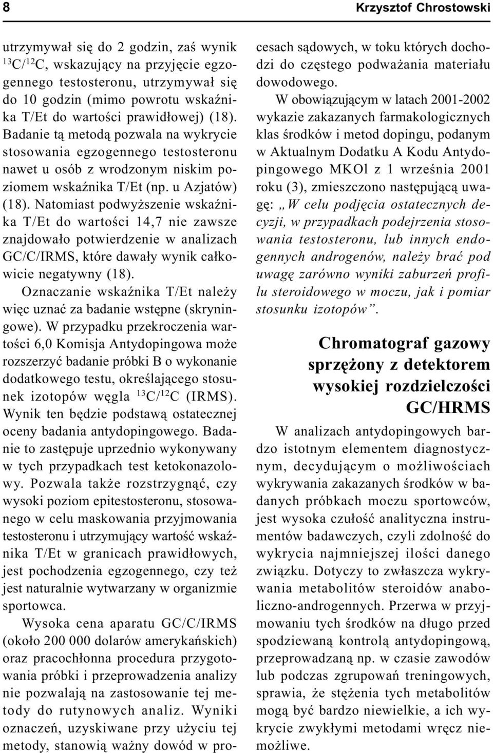 Natomiast podwy szenie wskaÿnika T/Et do wartoœci 14,7 nie zawsze znajdowa³o potwierdzenie w analizach GC/C/IRMS, które dawa³y wynik ca³kowicie negatywny (18).