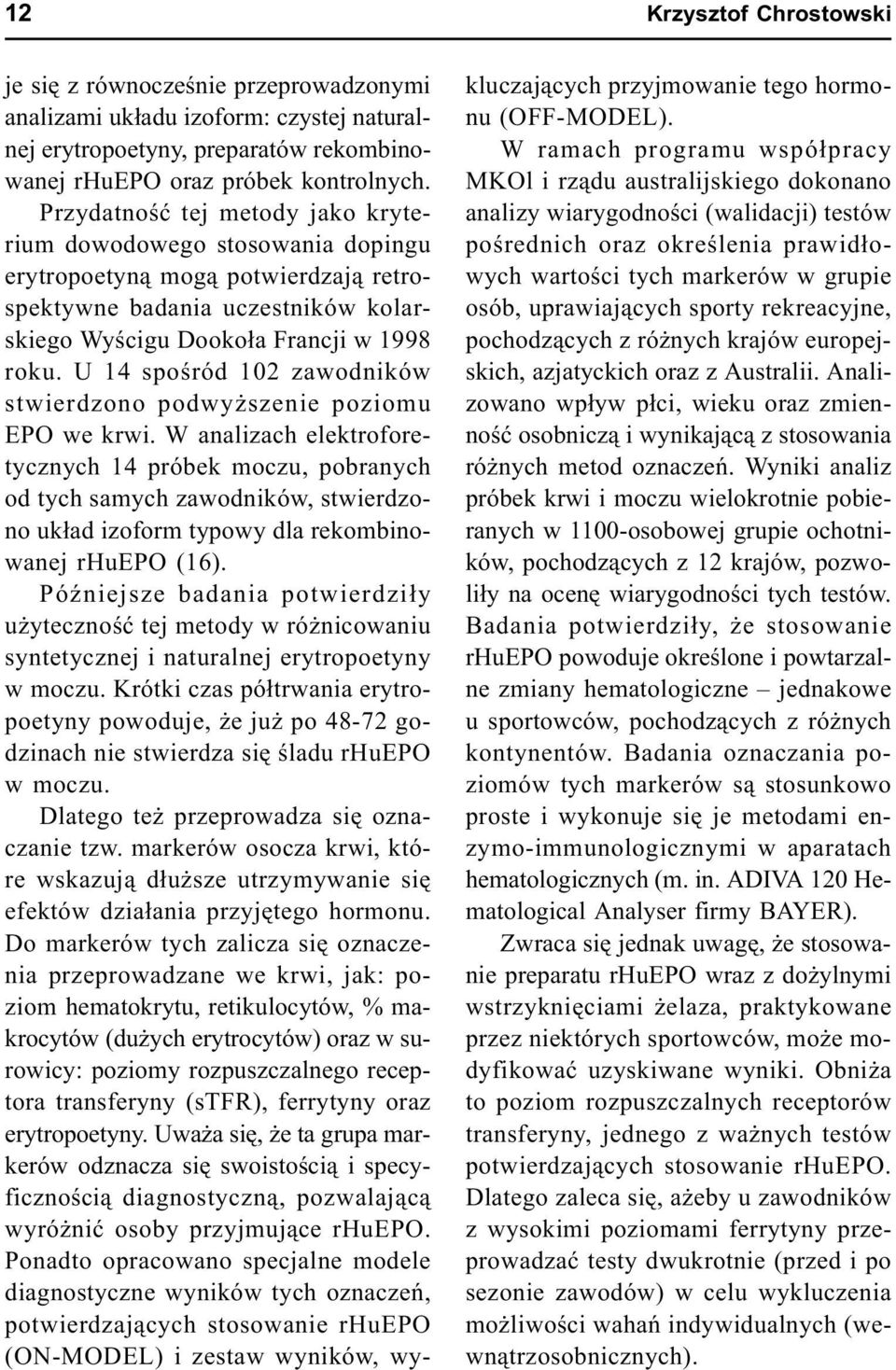 U 14 spoœród 102 zawodników stwierdzono podwy szenie poziomu EPO we krwi.