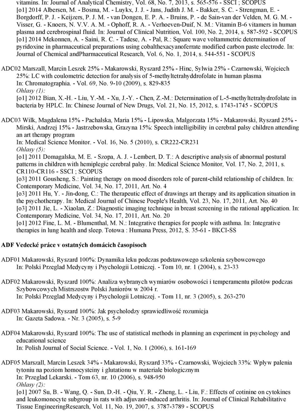 In: Journal of Clinical Nutrition, Vol. 100, No. 2, 2014, s. 587-592 - SCOPUS [o1] 2014 Mekonnen, A. - Saini, R. C. - Tadese, A. - Pal, R.