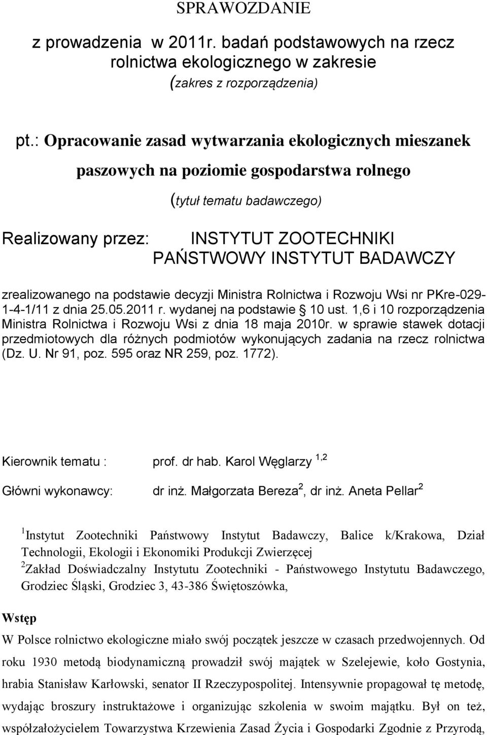 zrealizowanego na podstawie decyzji Ministra Rolnictwa i Rozwoju Wsi nr PKre-029-1-4-1/11 z dnia 25.05.2011 r. wydanej na podstawie 10 ust.
