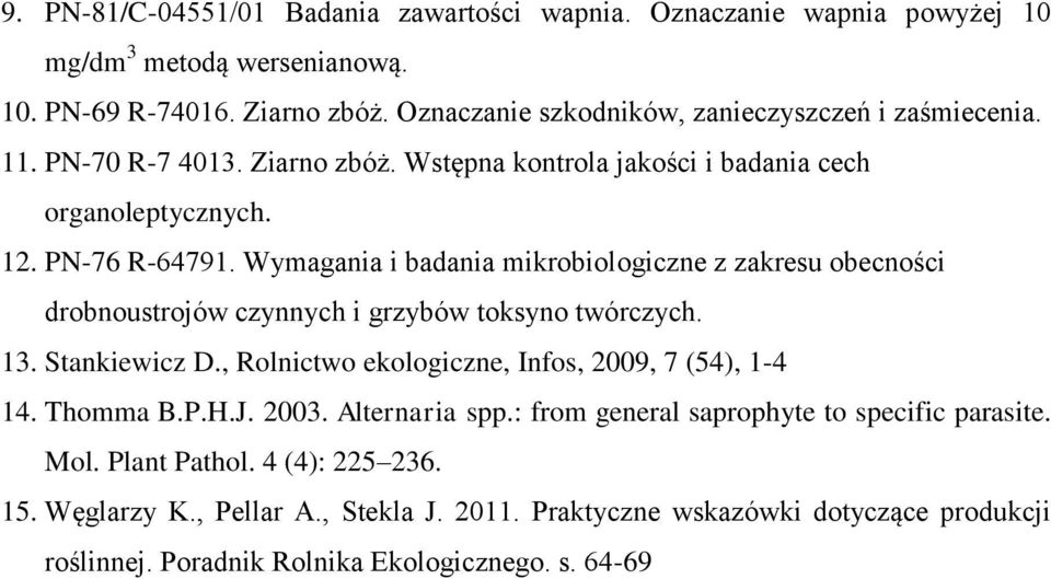 Wymagania i badania mikrobiologiczne z zakresu obecności drobnoustrojów czynnych i grzybów toksyno twórczych. 13. Stankiewicz D., Rolnictwo ekologiczne, Infos, 2009, 7 (54), 1-4 14.