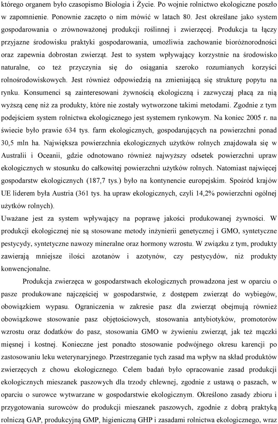 Produkcja ta łączy przyjazne środowisku praktyki gospodarowania, umożliwia zachowanie bioróżnorodności oraz zapewnia dobrostan zwierząt.
