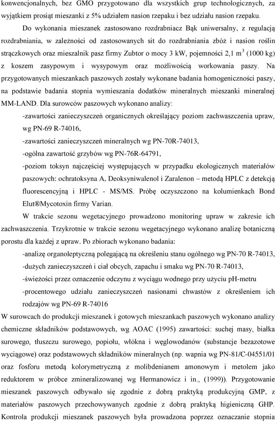 firmy Zubtor o mocy 3 kw, pojemności 2,1 m 3 (1000 kg) z koszem zasypowym i wysypowym oraz możliwością workowania paszy.