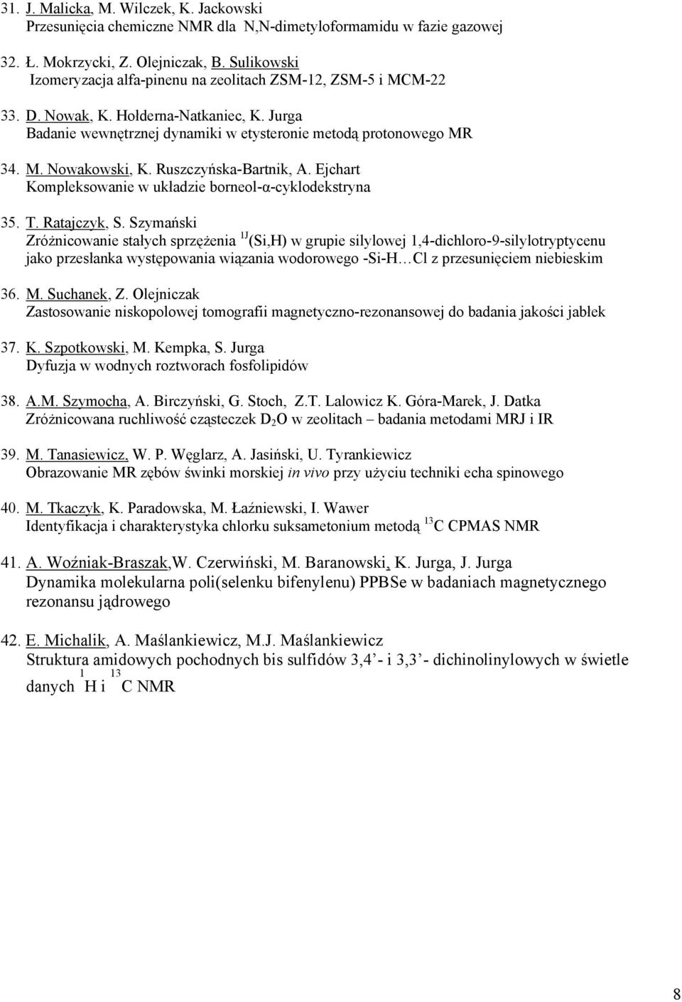 Ruszczyńska-Bartnik, A. Ejchart Kompleksowanie w układzie borneol-α-cyklodekstryna 35. T. Ratajczyk, S.