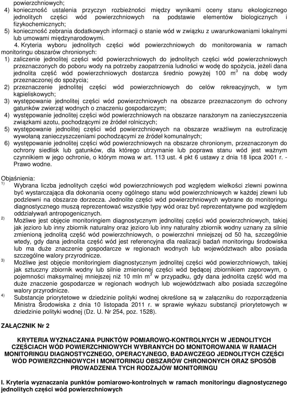 Kryteria wyboru jednolitych części wód powierzchniowych do monitorowania w ramach monitoringu obszarów chronionych: 1) zaliczenie jednolitej części wód powierzchniowych do jednolitych części wód